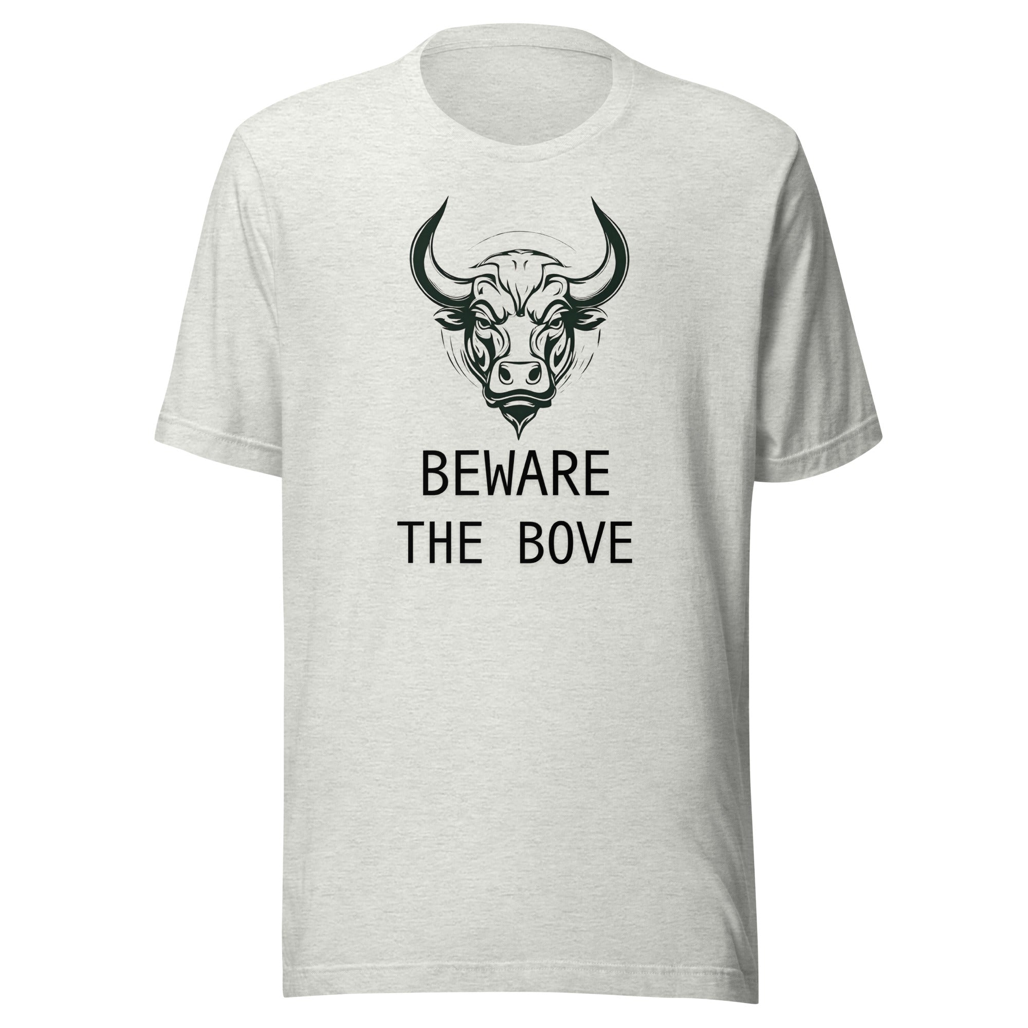 Beware the Bove Unisex T shirt