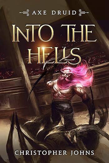 Into the Hells: An Epic LitRPG Series (Axe Druid Book 3)      Kindle Edition