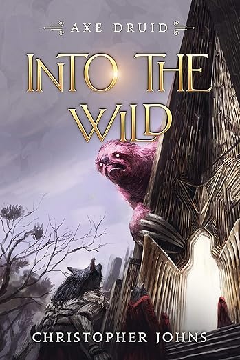 Into the Wild: An Epic LitRPG Series (Axe Druid Book 6)      Kindle Edition
