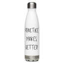 Practice Makes Better Stainless steel water bottle
