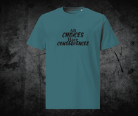 All Choices Have Consequences Tee, black lettering