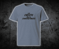 All Choices Have Consequences Tee, black lettering