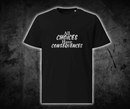 All Choices Have Consequences Tee, white lettering