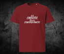 All Choices Have Consequences Tee, white lettering