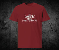 All Choices Have Consequences Tee, white lettering