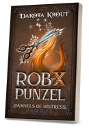Rob X Punzel | Book 4 of the Damsels of Distress Pentalogy *preorder*