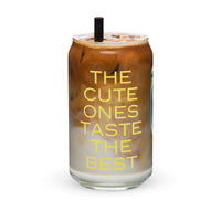 The Cute Ones Taste The Best glass