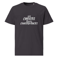 All Choices Have Consequences Tee, white lettering