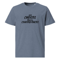 All Choices Have Consequences Tee, black lettering