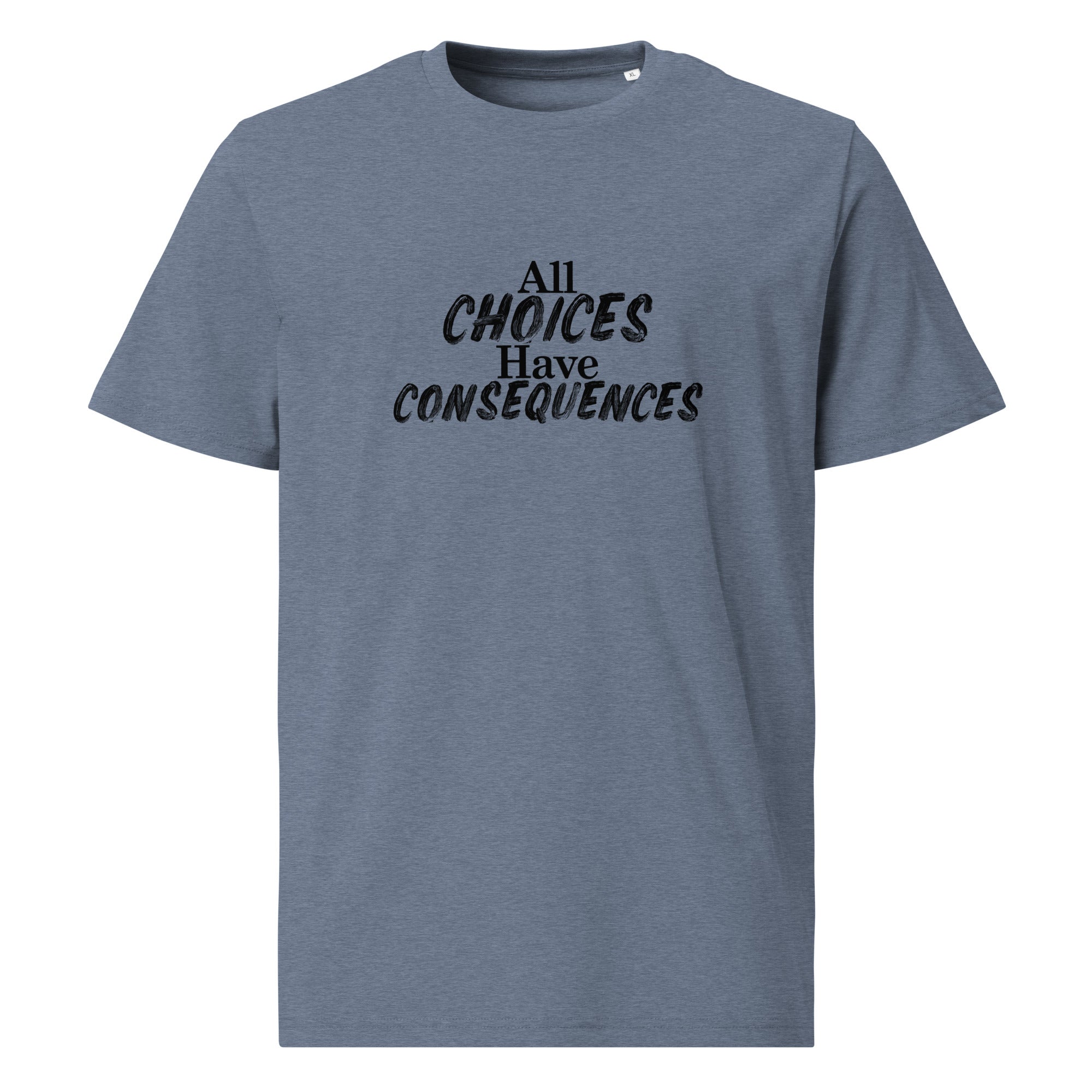 All Choices Have Consequences Tee, black lettering