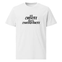 All Choices Have Consequences Tee, black lettering