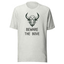 Beware the Bove Unisex T shirt