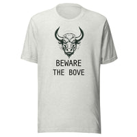 Beware the Bove Unisex T shirt