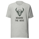 Beware the Bove Unisex T shirt