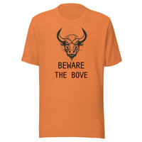 Beware the Bove Unisex T shirt