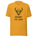 Beware the Bove Unisex T shirt
