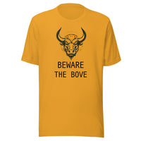 Beware the Bove Unisex T shirt
