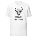 Beware the Bove Unisex T shirt